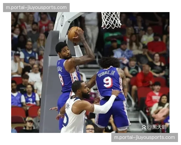 德拉蒙德10分12篮板4抢断 76人内线篮板保护尚可但失误偏多 德拉蒙德10分12篮板4抢断 76人内线篮板保护尚可但失误偏多